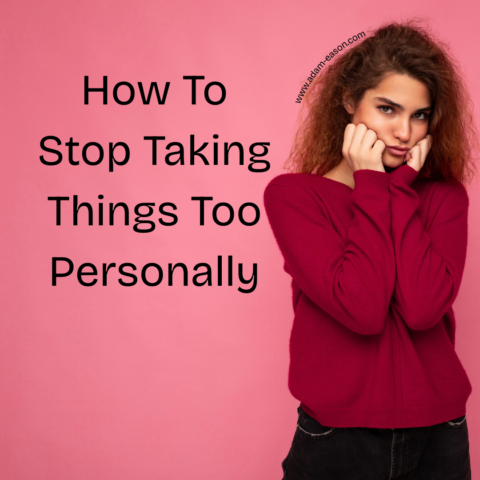 How to Stop Taking Things Too Personally - Adam Eason